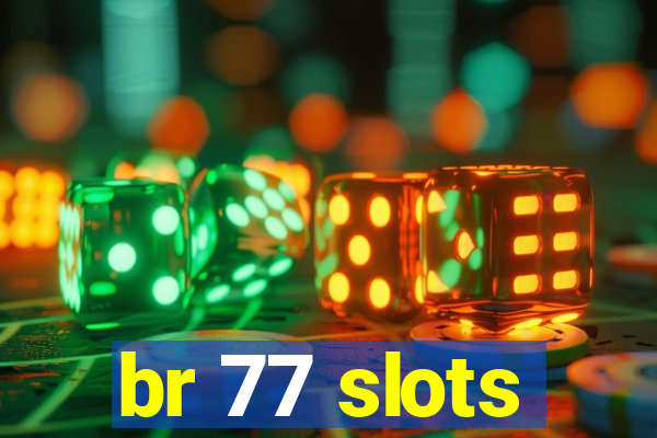 br 77 slots